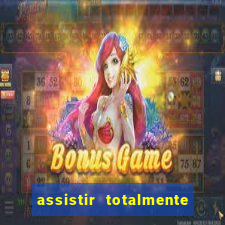 assistir totalmente demais online